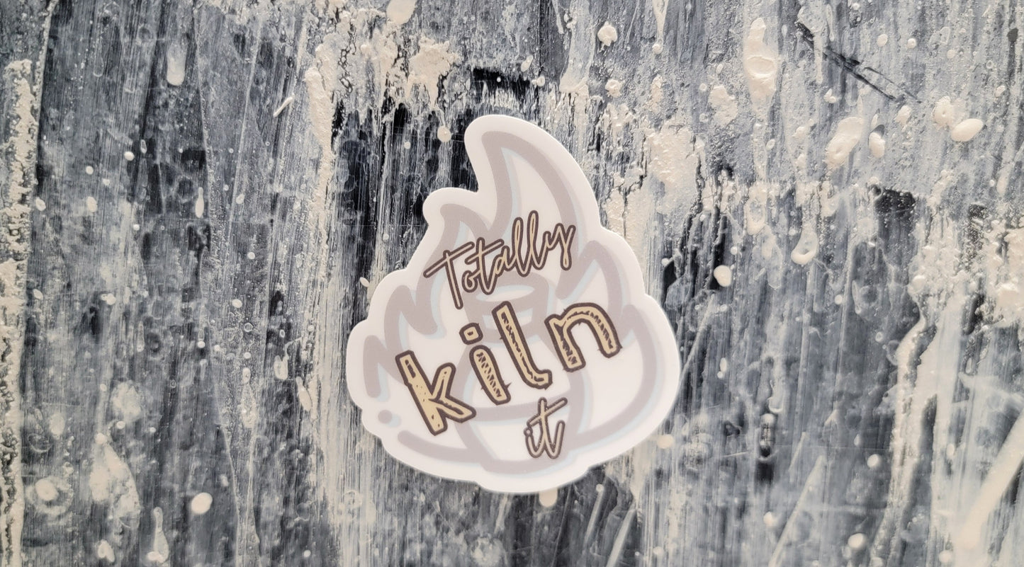 Totally Kiln It Sticker