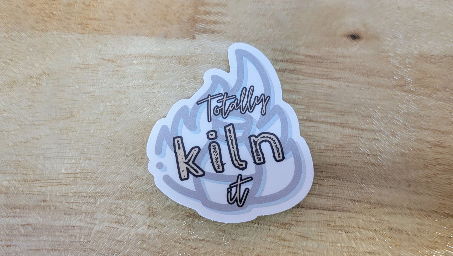 Totally Kiln It Sticker