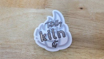 Totally Kiln It Sticker