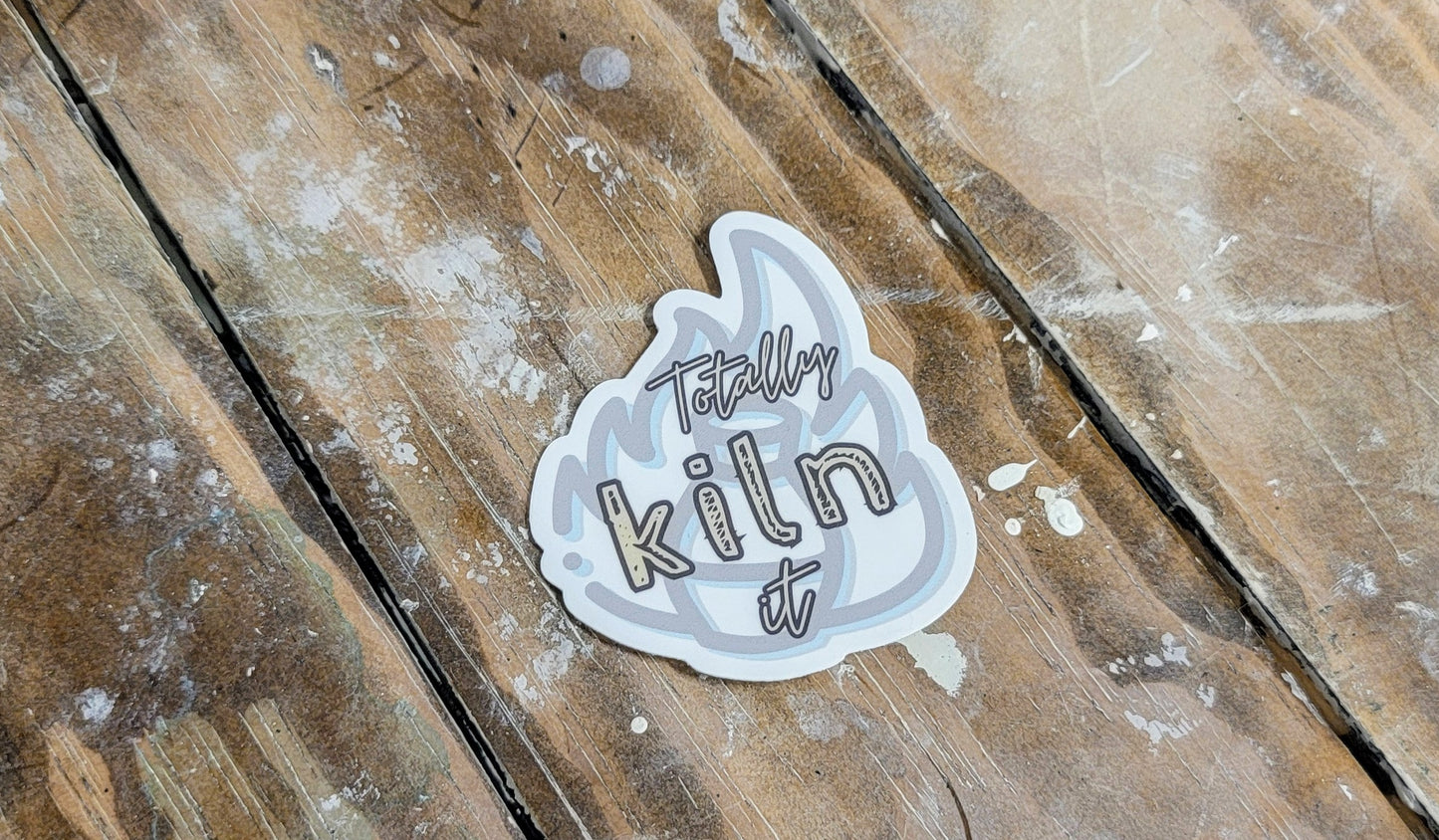 Totally Kiln It Sticker