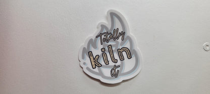 Totally Kiln It Sticker